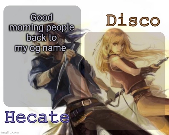 Just don't click my profile | Good morning people back to my og name | image tagged in hecate and disco's locke and celes temp | made w/ Imgflip meme maker
