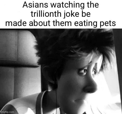 . | Asians watching the trillionth joke be made about them eating pets | image tagged in the owner of this post was found alive | made w/ Imgflip meme maker