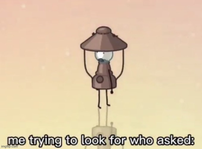 bleh | image tagged in me trying to look for who asked | made w/ Imgflip meme maker