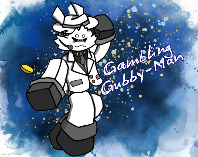 Im done drawing da gambling gubby man | made w/ Imgflip meme maker