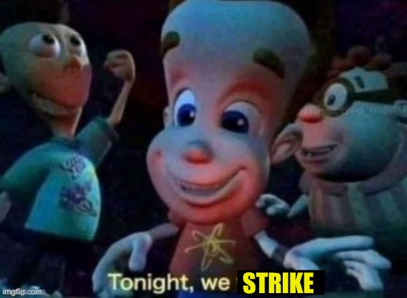 Tonight, we feast | STRIKE | image tagged in tonight we feast | made w/ Imgflip meme maker