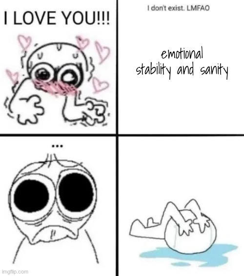 boowomp | emotional stability and sanity | image tagged in i love you | made w/ Imgflip meme maker