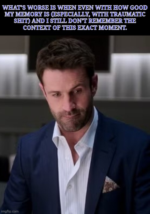 WTF Is That Face, Lil Bro? | WHAT'S WORSE IS WHEN EVEN WITH HOW GOOD
MY MEMORY IS (ESPECIALLY, WITH TRAUMATIC
SHIT) AND I STILL DON'T REMEMBER THE
CONTEXT OF THIS EXACT MOMENT. | image tagged in supernatural,british men of letters,mick davies,adam fergus,wtf is that expression lol,totally didnt fall into a rabbit hole | made w/ Imgflip meme maker