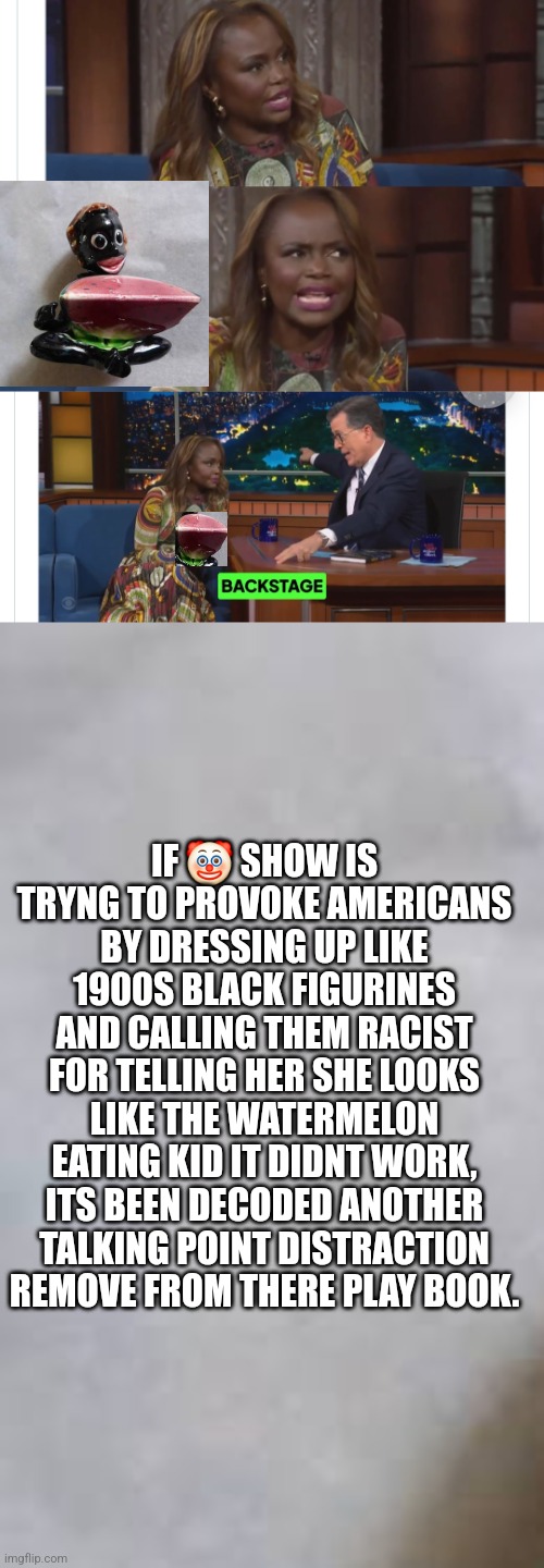 Readers highgest: Decoder catches gas lighting demonrat in her tracks saves America from a new leftist bitch fit | IF 🤡 SHOW IS TRYNG TO PROVOKE AMERICANS BY DRESSING UP LIKE 1900S BLACK FIGURINES AND CALLING THEM RACIST FOR TELLING HER SHE LOOKS LIKE THE WATERMELON EATING KID IT DIDNT WORK, ITS BEEN DECODED ANOTHER TALKING POINT DISTRACTION REMOVE FROM THERE PLAY BOOK. | image tagged in decode,clown | made w/ Imgflip meme maker
