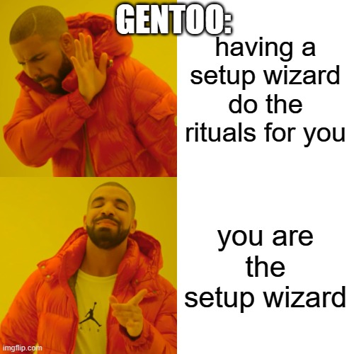Drake Hotline Bling | GENTOO:; having a setup wizard do the rituals for you; you are the setup wizard | image tagged in memes,drake hotline bling,linux | made w/ Imgflip meme maker