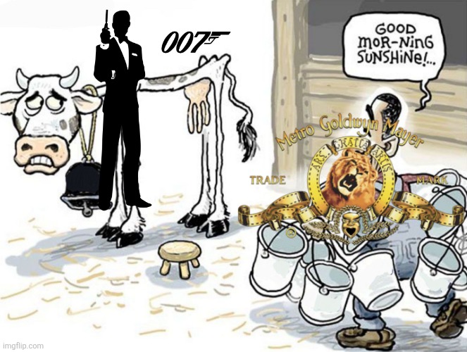 milking the cow | image tagged in milking the cow,mgm,metro goldwyn mayer,james bond,007,amazon | made w/ Imgflip meme maker
