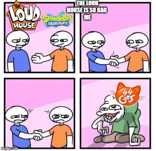 WHAT WAS NICKLEODEON COOKING WITH 44 CATS | THE LOUD HOUSE IS SO BAD 
ME | image tagged in acquired taste | made w/ Imgflip meme maker