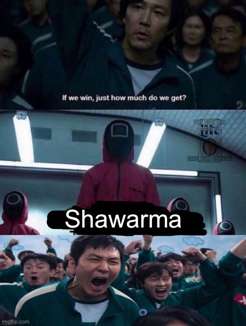 If we win, just how much do we get? blank | Shawarma | image tagged in if we win just how much do we get blank | made w/ Imgflip meme maker