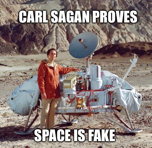 Fake space | CARL SAGAN PROVES; SPACE IS FAKE | image tagged in memes | made w/ Imgflip meme maker
