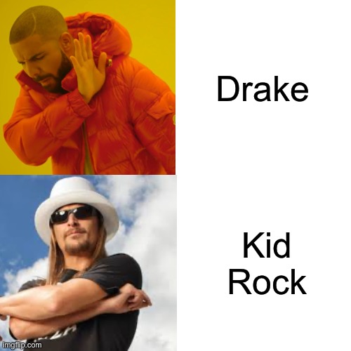 Kid Rock is out of them league | Drake; Kid Rock | image tagged in memes,drake hotline bling,kid rock,music | made w/ Imgflip meme maker