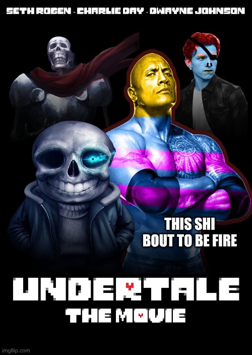 This movie bout to be peak | THIS SHI BOUT TO BE FIRE | image tagged in undertale | made w/ Imgflip meme maker