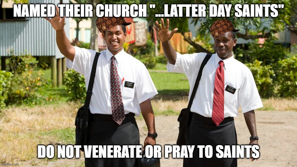 I cannot post on r/exmormon | NAMED THEIR CHURCH "...LATTER DAY SAINTS"; DO NOT VENERATE OR PRAY TO SAINTS | image tagged in religion,facepalm,wtf,mormon,christianity,lds | made w/ Imgflip meme maker