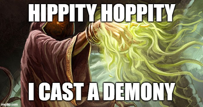 I cast | HIPPITY HOPPITY I CAST A DEMONY | image tagged in i cast | made w/ Imgflip meme maker