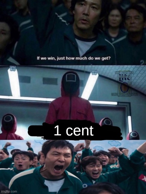 If we win, just how much do we get? blank | 1 cent | image tagged in if we win just how much do we get blank | made w/ Imgflip meme maker