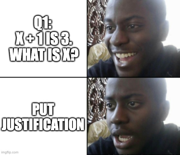 Math | Q1: 
X + 1 IS 3. WHAT IS X? PUT JUSTIFICATION | image tagged in happy / shock | made w/ Imgflip meme maker