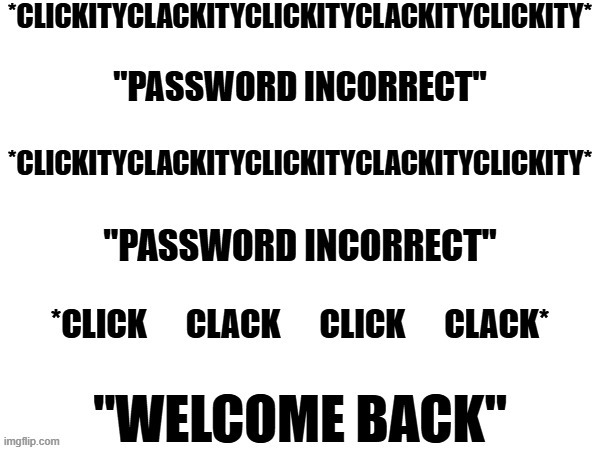 Every single dang day | image tagged in password,password strength,social media,memes,relatable memes | made w/ Imgflip meme maker