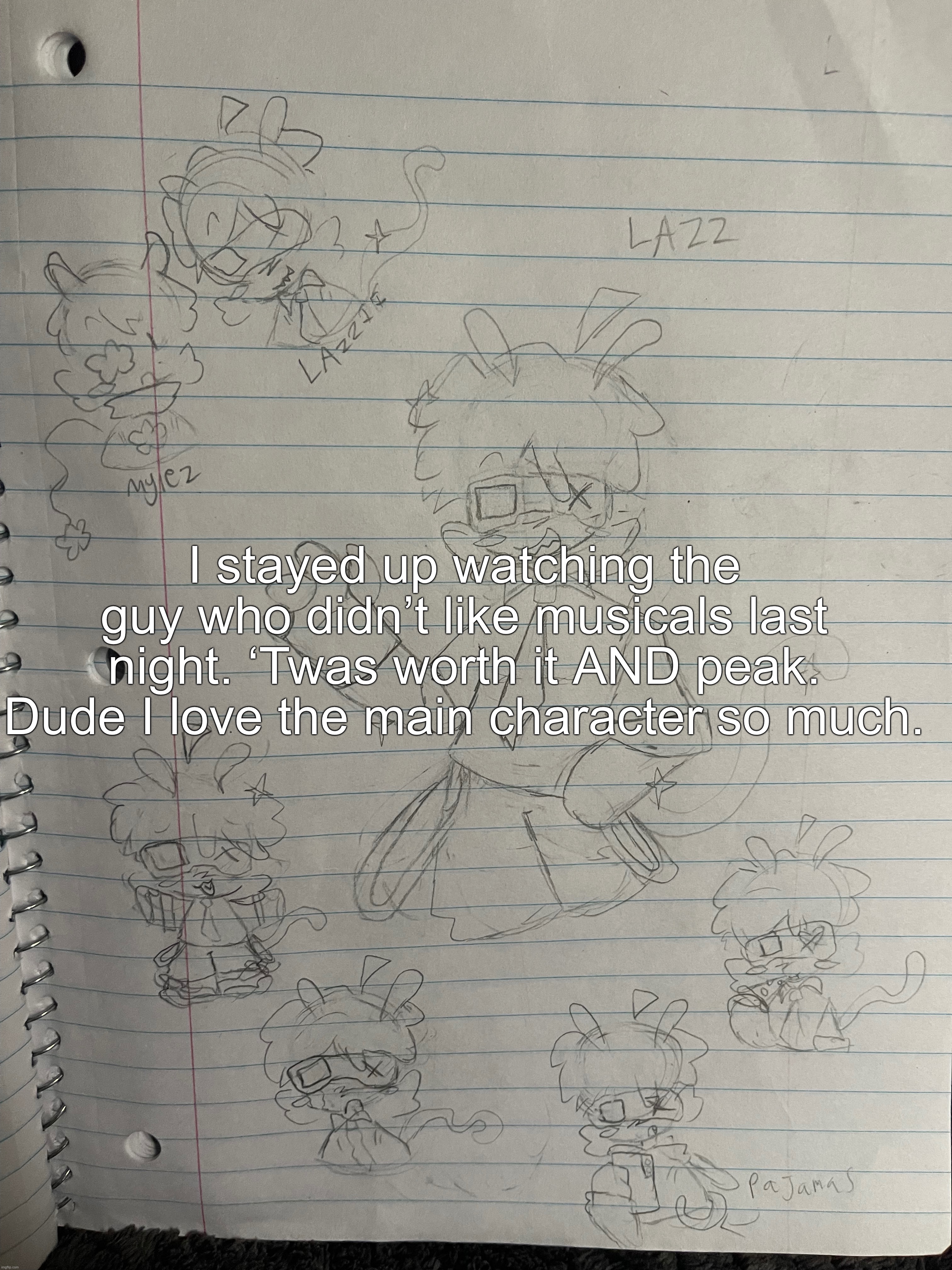 Mylo tries not to get a new interest challenge (**IMPOSSIBLE!!1!11!!!!**) (**GONE WRONG!!!11!**) | I stayed up watching the guy who didn’t like musicals last night. ‘Twas worth it AND peak. Dude I love the main character so much. | made w/ Imgflip meme maker