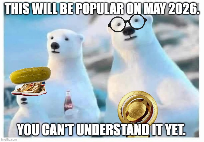 uhh... | THIS WILL BE POPULAR ON MAY 2026. YOU CAN'T UNDERSTAND IT YET. | image tagged in coca cola bears | made w/ Imgflip meme maker