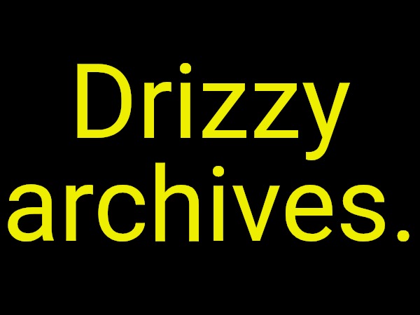 drizzy text temp | Drizzy archives. | image tagged in drizzy text temp | made w/ Imgflip meme maker