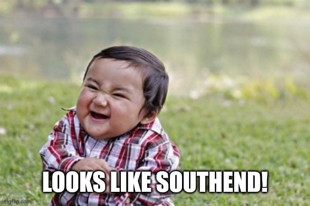 Evil Toddler Meme | LOOKS LIKE SOUTHEND! | image tagged in memes,evil toddler | made w/ Imgflip meme maker
