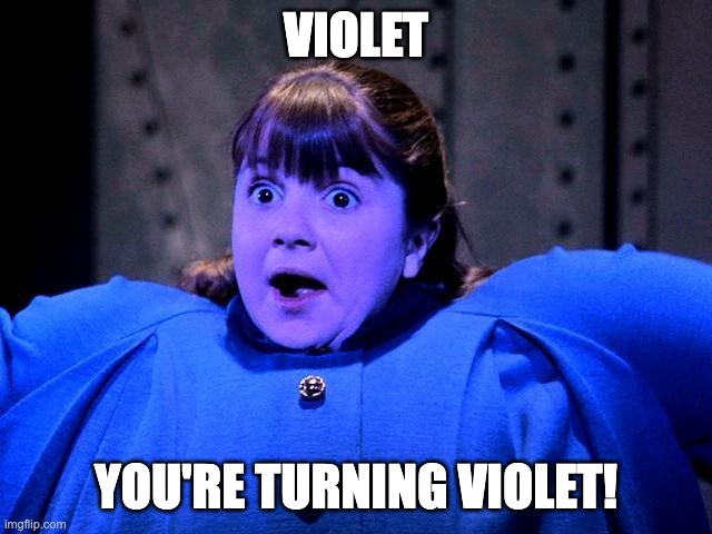 VIOLET YOU'RE TURNING VIOLET! | image tagged in violet violet willy wonka charlie chocolate | made w/ Imgflip meme maker