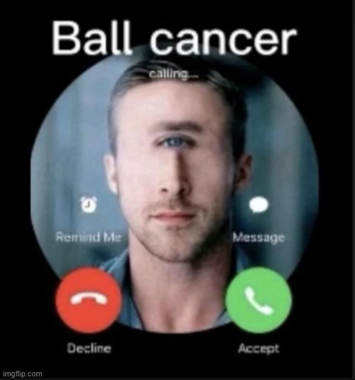 image tagged in msmg,ball cancer is calling,not funny | made w/ Imgflip meme maker