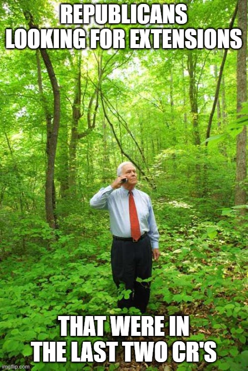 Lost in the Woods | REPUBLICANS LOOKING FOR EXTENSIONS THAT WERE IN THE LAST TWO CR'S | image tagged in lost in the woods | made w/ Imgflip meme maker