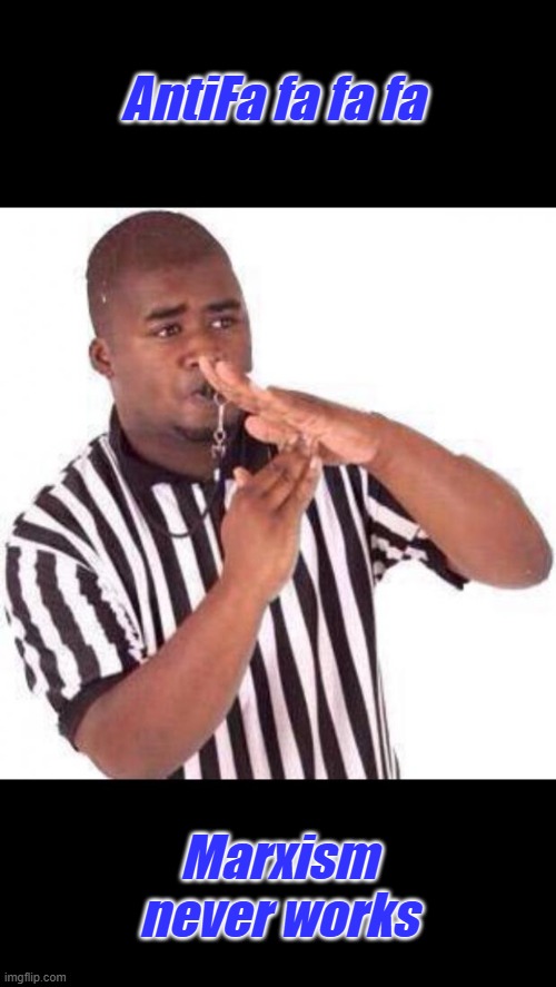 Time out, do not pass go. Go straight to jail. | AntiFa fa fa fa; Marxism never works | image tagged in time out | made w/ Imgflip meme maker