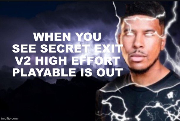 hopefully it comes out soon | WHEN YOU SEE SECRET EXIT V2 HIGH EFFORT PLAYABLE IS OUT | image tagged in funny lightning man,memes,fnf | made w/ Imgflip meme maker