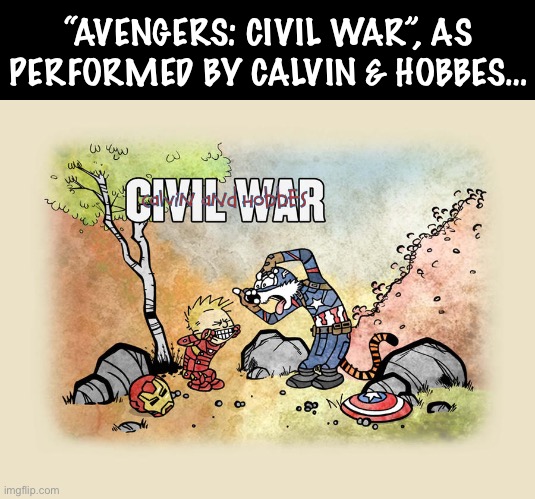 Done in their own inimitable style… | “AVENGERS: CIVIL WAR”, AS PERFORMED BY CALVIN & HOBBES… | image tagged in calvin and hobbes,fan art,avengers,civil war,iron man,captain america | made w/ Imgflip meme maker