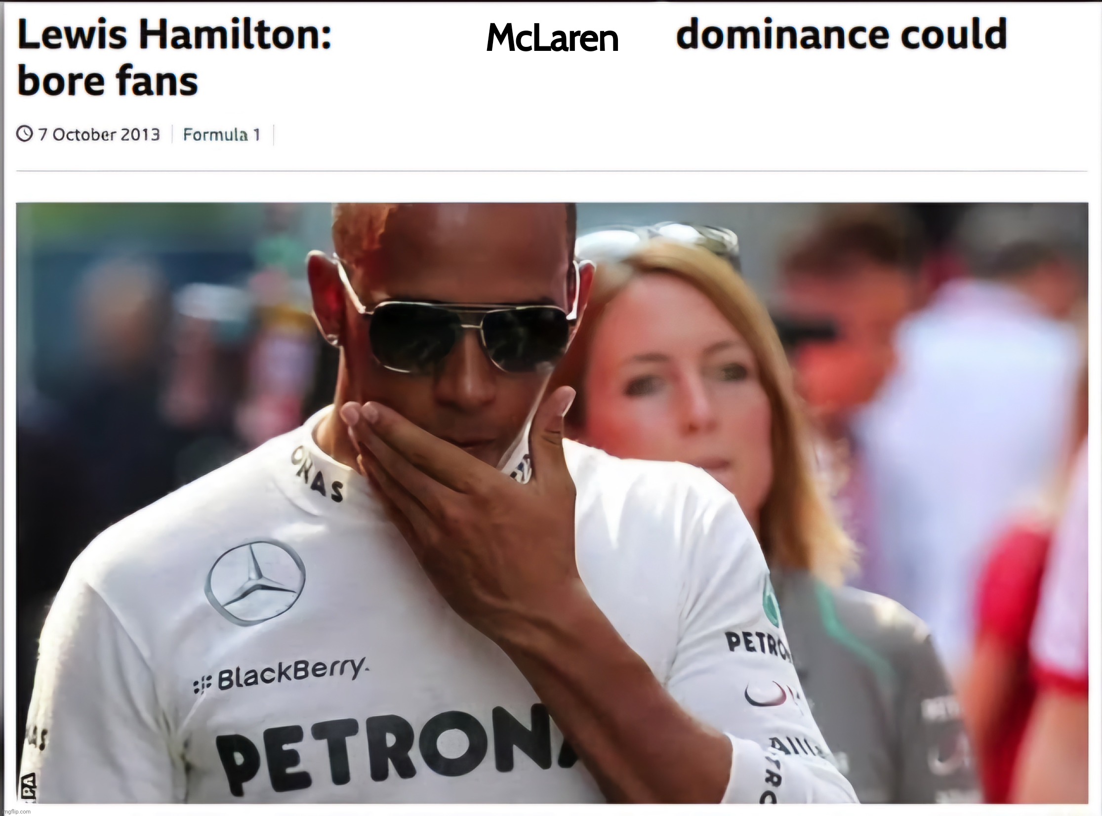 Dominance could bore fans | McLaren | image tagged in dominance could bore fans,formula 1,lewis,hamilton,team | made w/ Imgflip meme maker