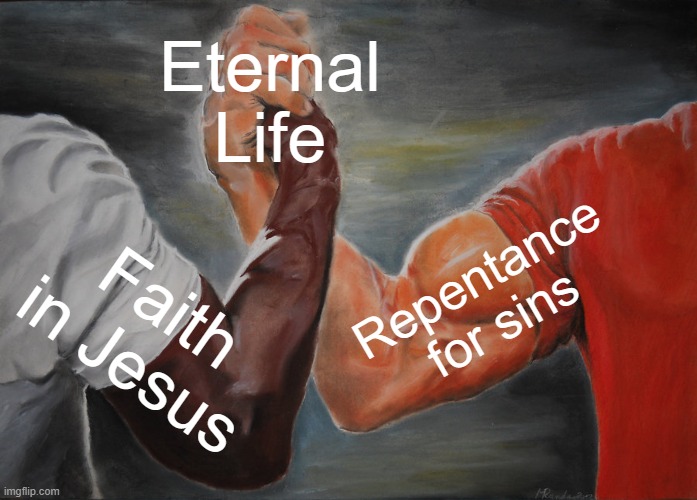 Epic Handshake | Eternal Life; Repentance for sins; Faith in Jesus | image tagged in memes,epic handshake | made w/ Imgflip meme maker