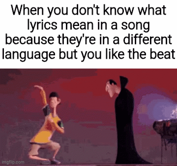 Gif title | When you don't know what lyrics mean in a song because they're in a different language but you like the beat | image tagged in gifs,memes,funny,funny memes | made w/ Imgflip video-to-gif maker
