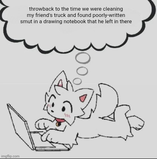 huh??? guh??? hwuh??? | throwback to the time we were cleaning my friend's truck and found poorly-written smut in a drawing notebook that he left in there | image tagged in huh guh hwuh | made w/ Imgflip meme maker