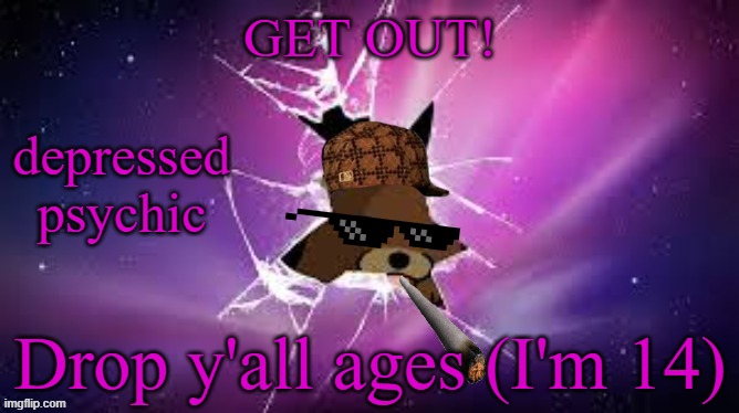 1Up's announcement temp | Drop y'all ages (I'm 14) | image tagged in 1up's announcement temp | made w/ Imgflip meme maker