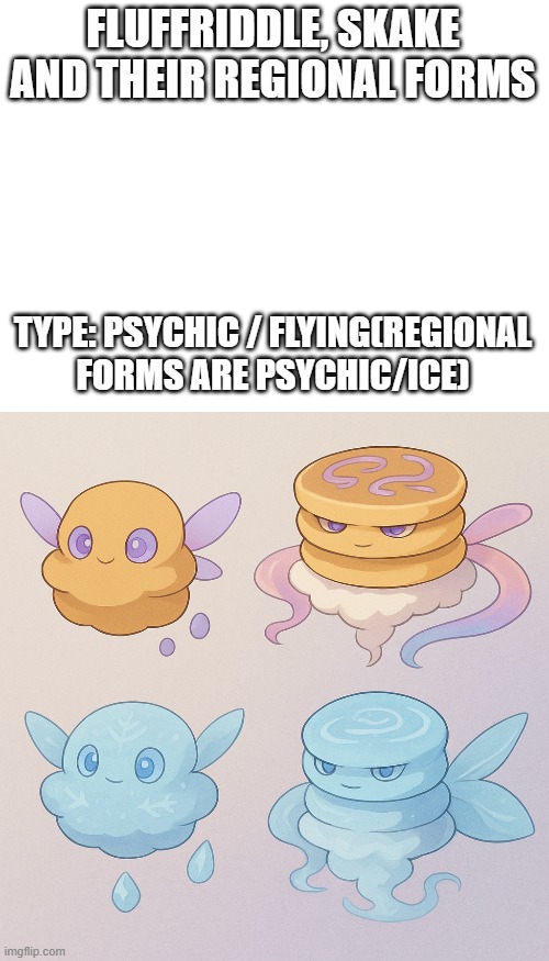 new fakemon | FLUFFRIDDLE, SKAKE AND THEIR REGIONAL FORMS; TYPE: PSYCHIC / FLYING(REGIONAL FORMS ARE PSYCHIC/ICE) | image tagged in pokemon,fakemon | made w/ Imgflip meme maker