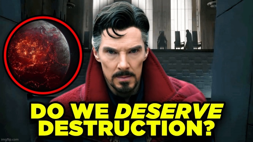 image tagged in do we deserve destruction | made w/ Imgflip meme maker