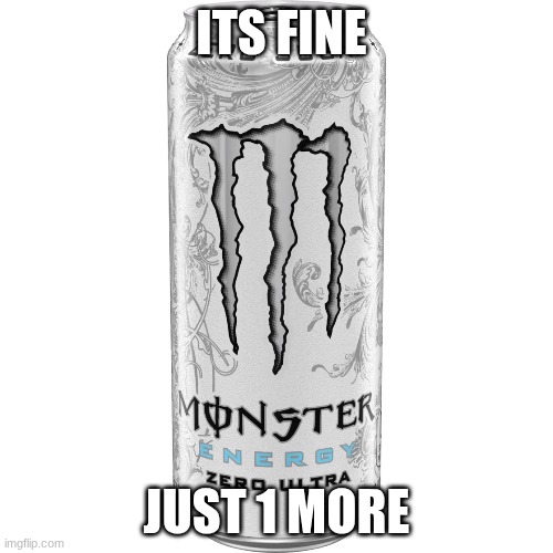 idk | ITS FINE; JUST 1 MORE | image tagged in ahhhhhhhhhhhhh | made w/ Imgflip meme maker