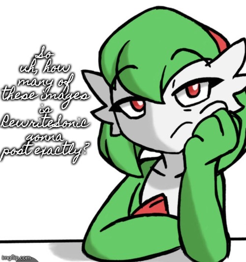 Ignore the image. | So uh, how many of these images is RewriteSonic gonna post exactly? | image tagged in bored asf | made w/ Imgflip meme maker