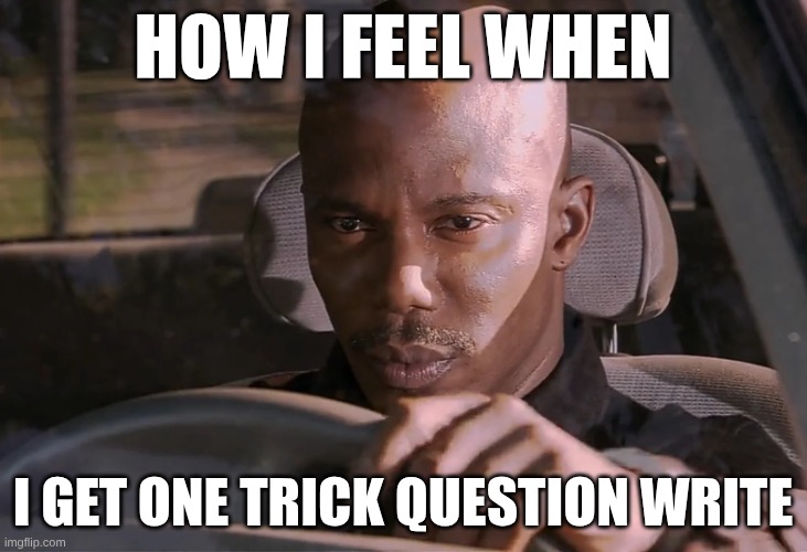 hi | HOW I FEEL WHEN; I GET ONE TRICK QUESTION WRITE | image tagged in doakes | made w/ Imgflip meme maker