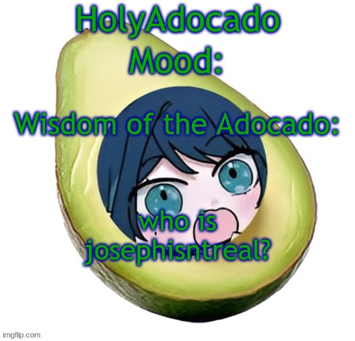 Holy Adocado! | who is josephisntreal? | image tagged in holy adocado | made w/ Imgflip meme maker