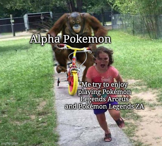 Leave me alone! | Alpha Pokemon; Me try to enjoy playing Pokémon Legends Arceus and Pokémon Legends ZA | image tagged in run,alpha pokemon,pokemon legends arceus,pokemon za | made w/ Imgflip meme maker