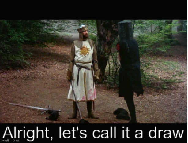 Alright, let's call it a draw | image tagged in alright let's call it a draw | made w/ Imgflip meme maker