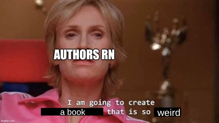 I am going to create an environment that is so toxic (blank) | AUTHORS RN; a book; weird | image tagged in i am going to create an environment that is so toxic blank | made w/ Imgflip meme maker