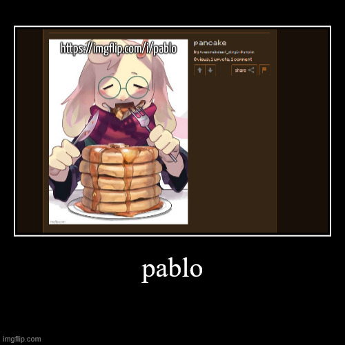 pablo | | image tagged in funny,demotivationals | made w/ Imgflip demotivational maker