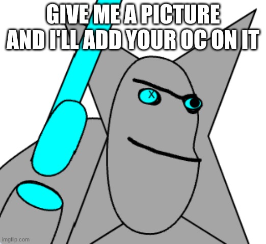 tridotron open season | GIVE ME A PICTURE AND I'LL ADD YOUR OC ON IT | image tagged in tridotron open season | made w/ Imgflip meme maker