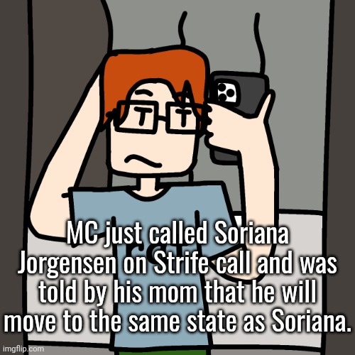 MC called Soriana on Strife | MC just called Soriana Jorgensen on Strife call and was told by his mom that he will move to the same state as Soriana. | image tagged in mc mirror selfie,moscovio may,mc,comics,sorina satyio,strife | made w/ Imgflip meme maker