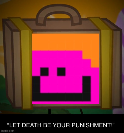 Death, Let Death Be Your Punishment! | image tagged in death let death be your punishment | made w/ Imgflip meme maker