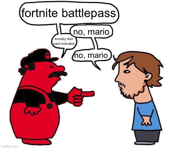no mario blank | fortnite battlepass; no, mario; scooby doo cast included; no, mario | image tagged in no mario blank | made w/ Imgflip meme maker