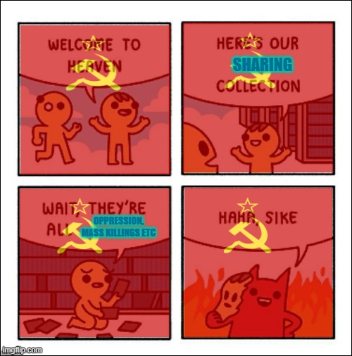 commie lies | SHARING; OPPRESSION, MASS KILLINGS ETC | image tagged in communism,truth,welcome to heaven,socialism | made w/ Imgflip meme maker